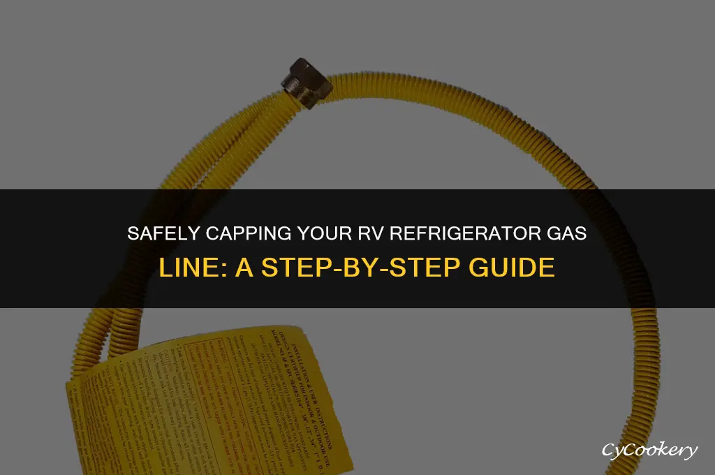 how to cap an rv refrigerator gas line