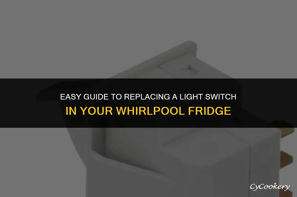 how to chance a ligh swich for whirtpool refrigerator