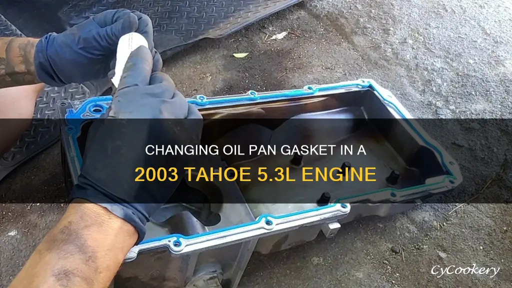 how to change 03 tahoe 5.3 oil pan gasket