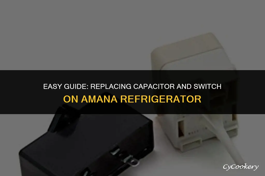 how to change capacitor and switch on amana refrigerator