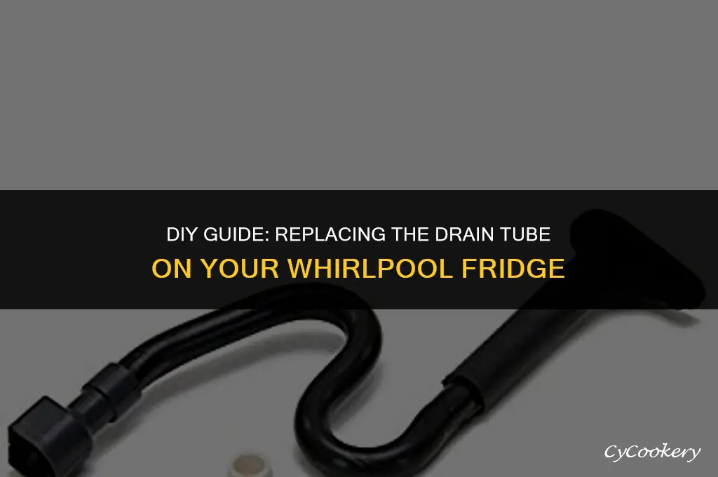 how to change drain tube on whirlpool refrigerator