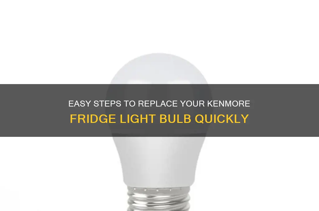how to change kenmore refrigerator light bulb