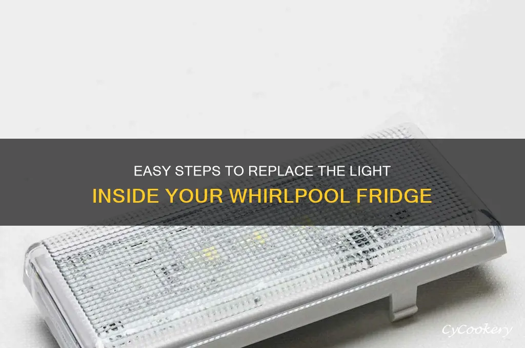 how to change light 8nside whirlpool refrigerator