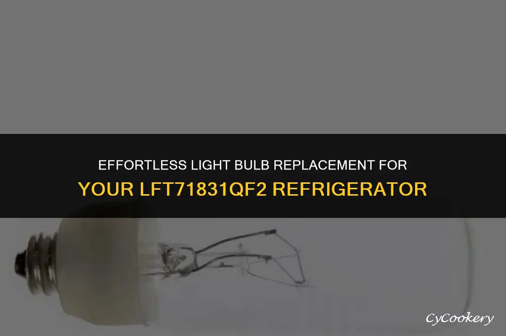how to change light bulb in refrigerator lft71831qf2