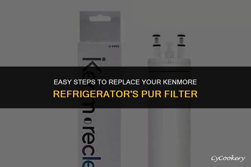 how to change pur filter on kenmore refrigerator