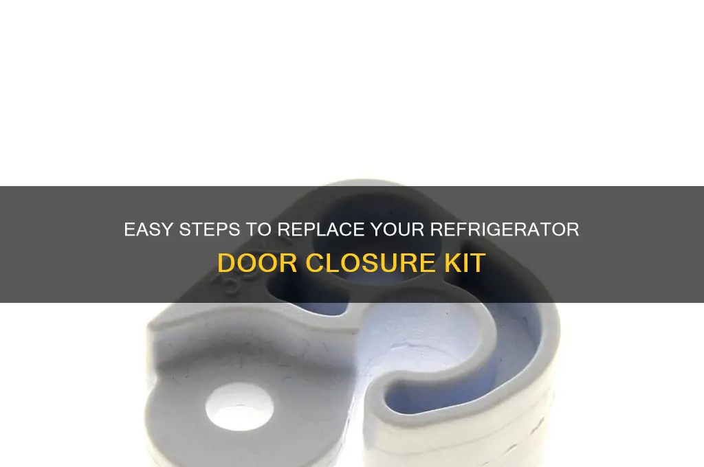 how to change refrigerator door closure kit