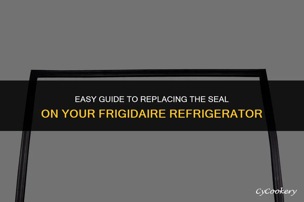 how to change seal on frigidaire frigidaire refrigerator