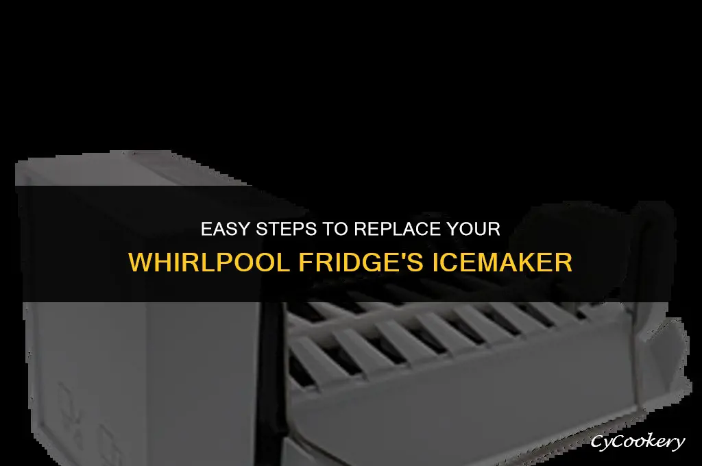 how to change the icemaker in whirlpool refrigerator