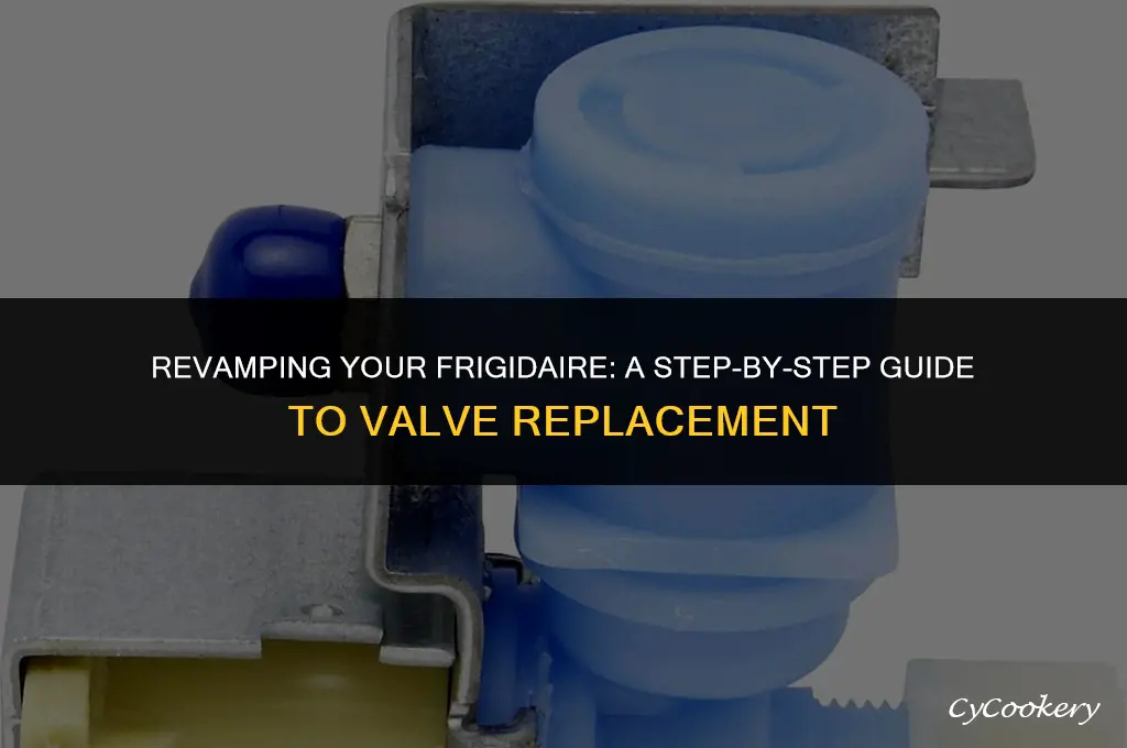 how to change the valves for frigidaire refrigerator