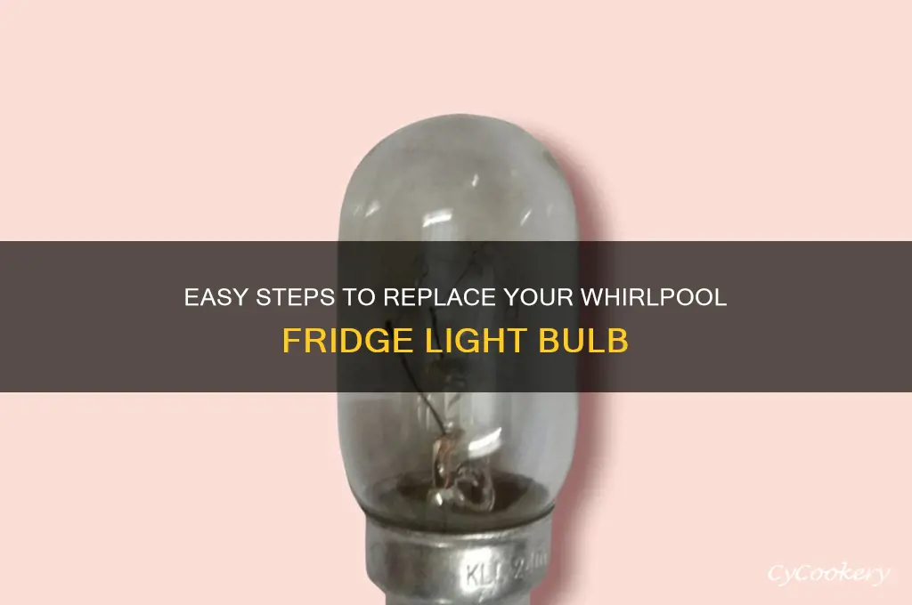 how to change whirlpool refrigerator light bulb