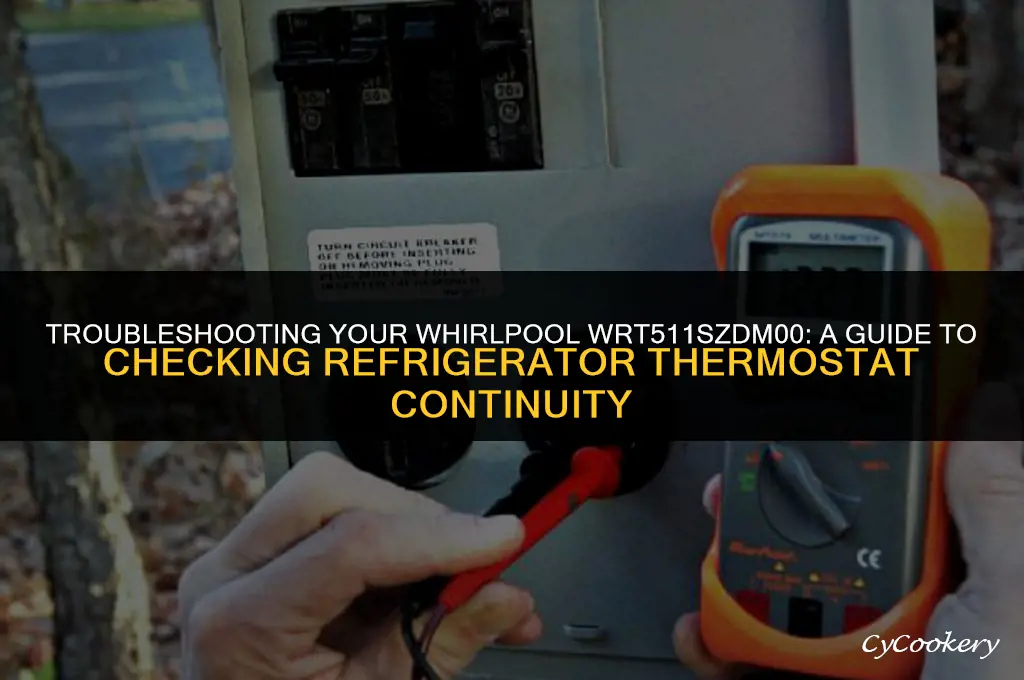 how to check continuity on refrigerator thermostat whirlpool wrt511szdm00