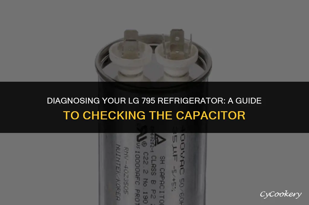 how to check lg 795 model refrigerator capacitor