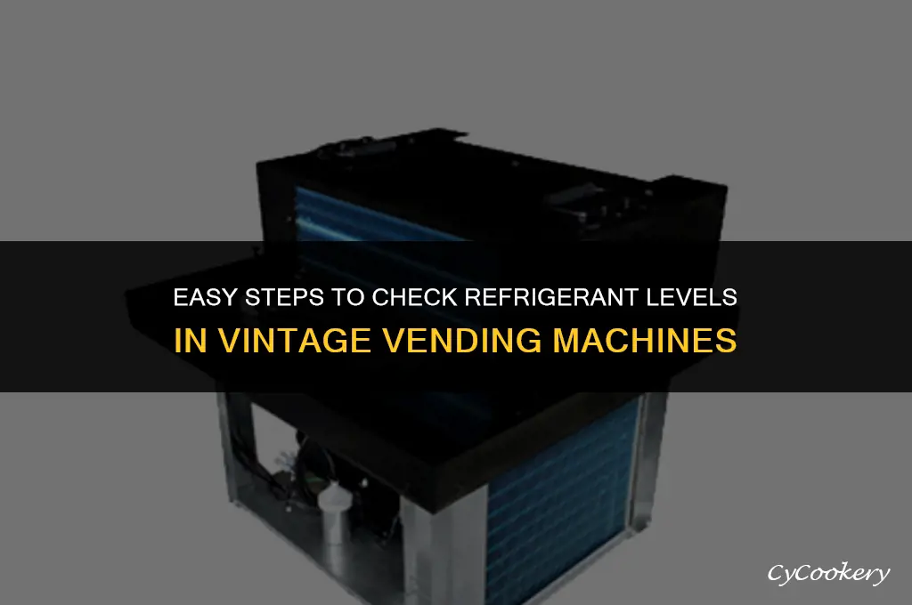 how to check refrigerant level on old vending machine