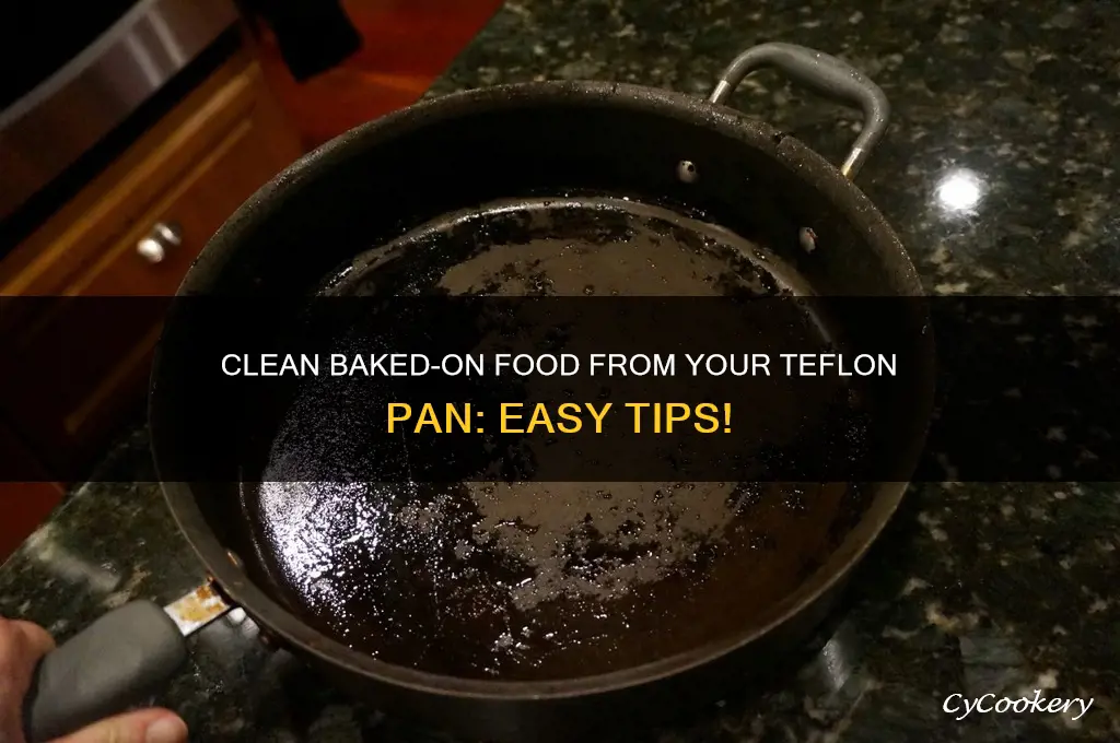 how to clean baked on food from tephlon pan