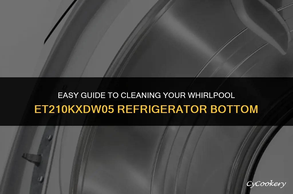 how to clean bottom of whirlpool refrigerator model et210kxdw05