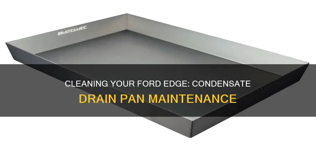 how to clean condensate drain pan 2010 ford edge