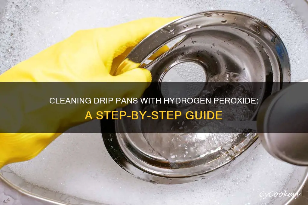 how to clean drip pans with hydrogen peroxide