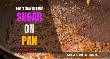 Cleaning Burnt Sugar: Easy Ways to Clean Your Pan