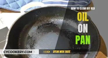 Cleaning Old Oil Off Your Pan: Effective Methods