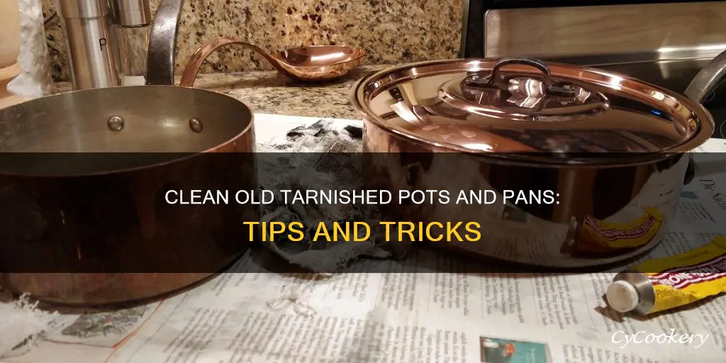 how to clean old tarnish pots and pans