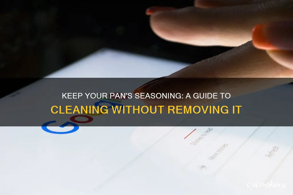 how to clean pans without removing the seasoning