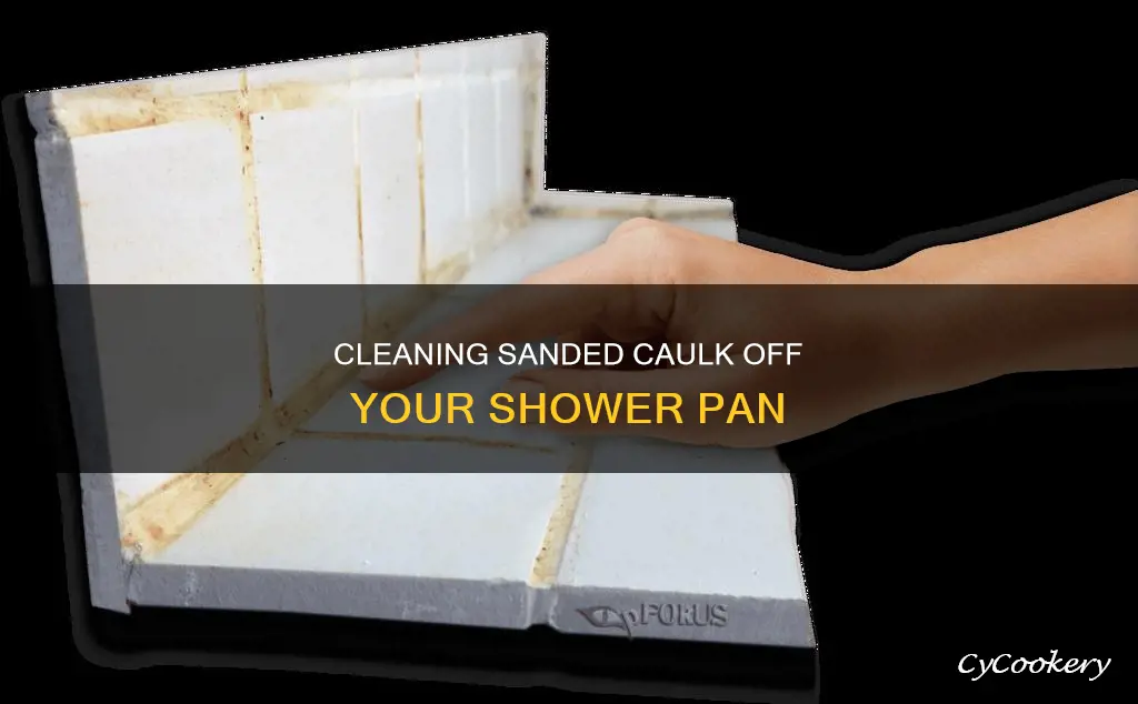 how to clean sanded caulk off shower pan