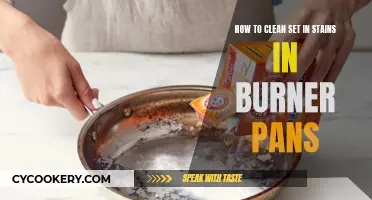 Effective Cleaning of Burner Pans: Removing Stubborn, Set-in Stains