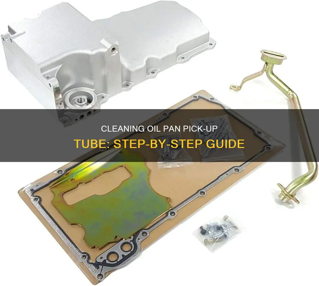 how to clean the oil pan pick up tube