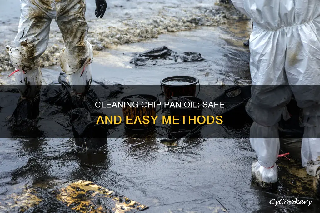 how to clean up chip pan oil