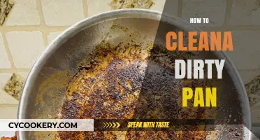 Cleaning a Dirty Pan: Tips and Tricks