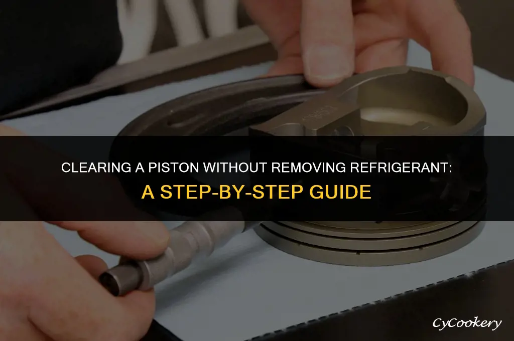 how to clear a piston without removing the refrigerant