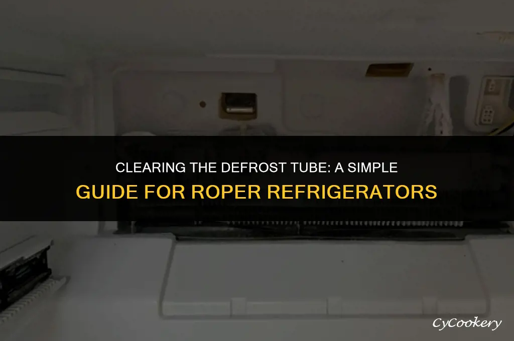 how to clear defrost tube of roper refrigerator