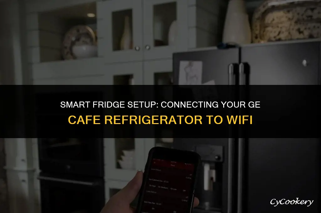 how to connect ge cafe refrigerator to wifi