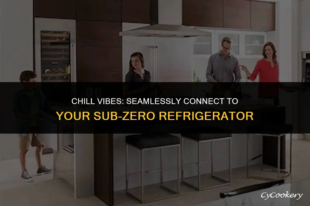how to connect to your sub-zero refrigerator