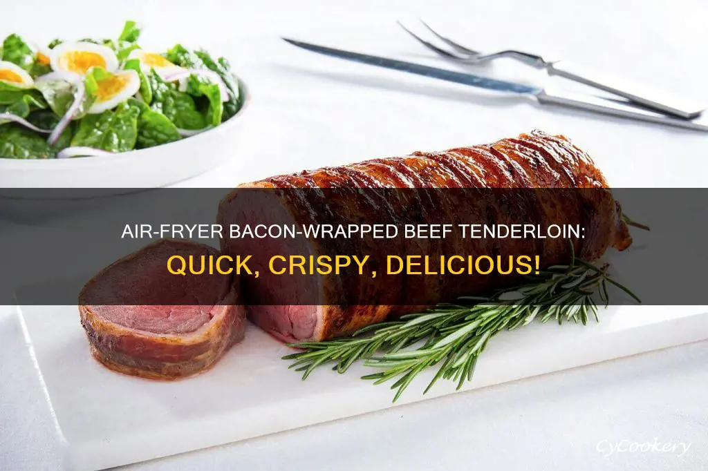 how to cook bacon wrapped beef tenderloin in air fryer