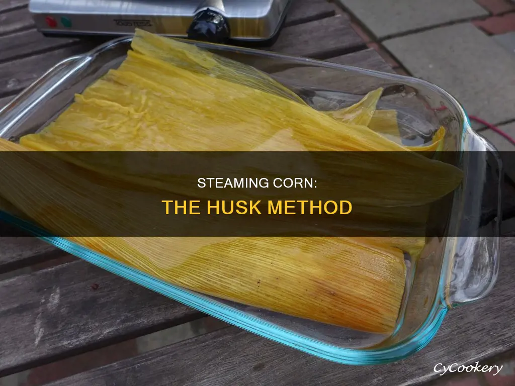 how to cook corn on the cob with husk steam