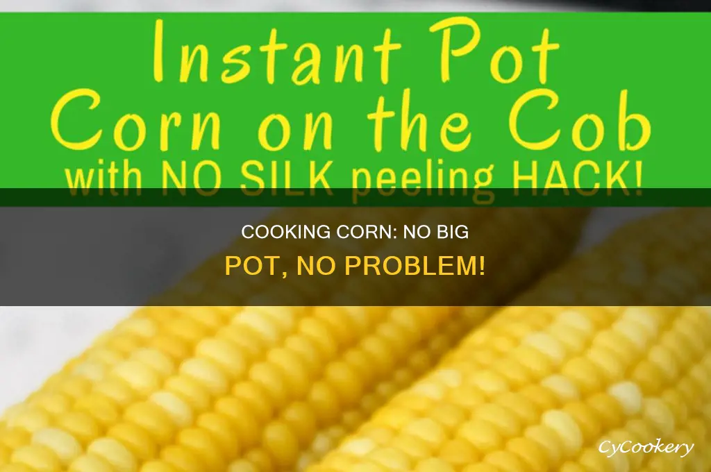 how to cook corn without a big pot