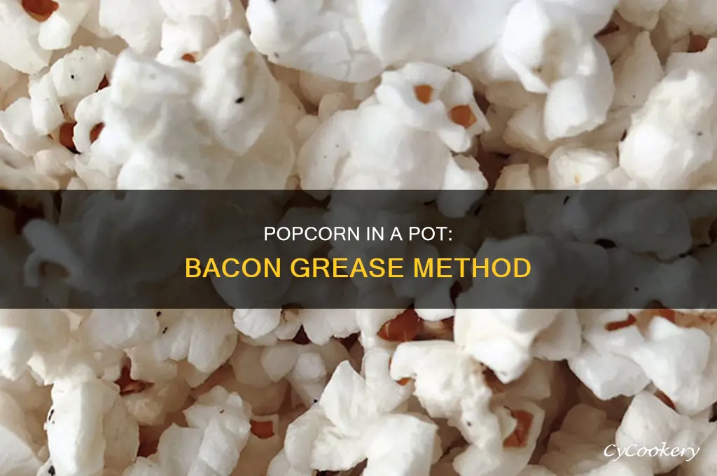 how to cook popcorn in a pot with bacon grease