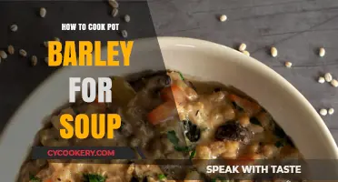 Cooking Pot Barley for Soup: A Simple Guide
