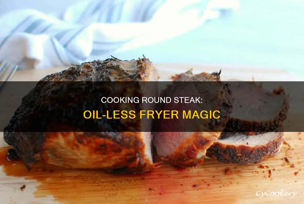 how to cook roundsteak in an oil-less fryer