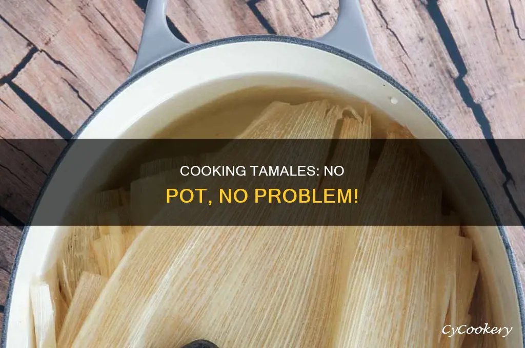 how to cook tamales without a pot
