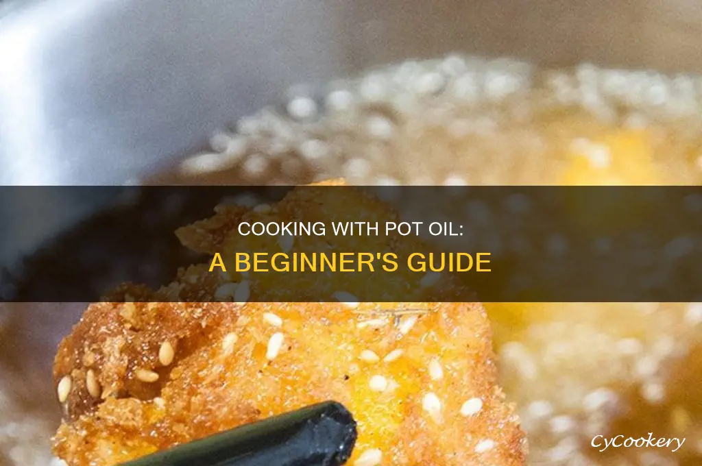 how to cook with pot oil