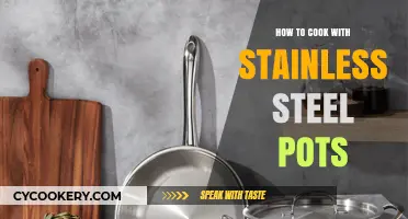 Stainless Steel Pots: Cooking Guide and Tips