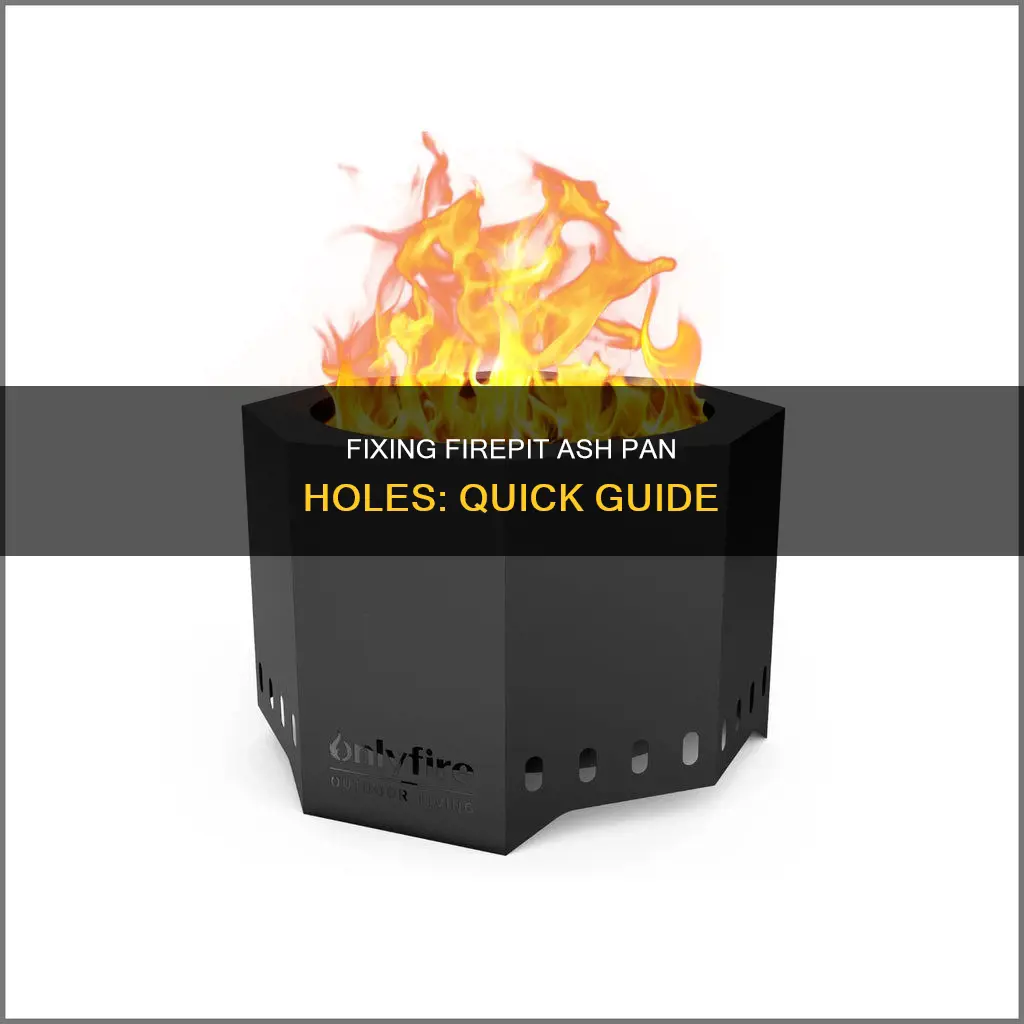 how to cover holes in my firepit ash pan