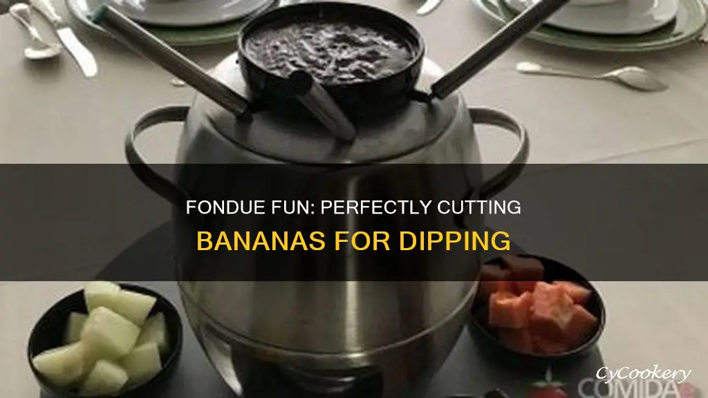 how to cut bananas for fondue