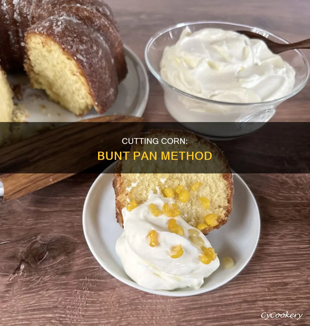 Cutting Corn: Bunt Pan Method | CyCookery