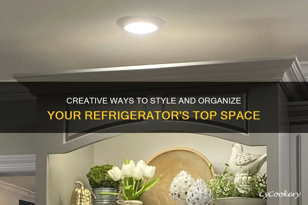 how to decorate on top of refrigerator