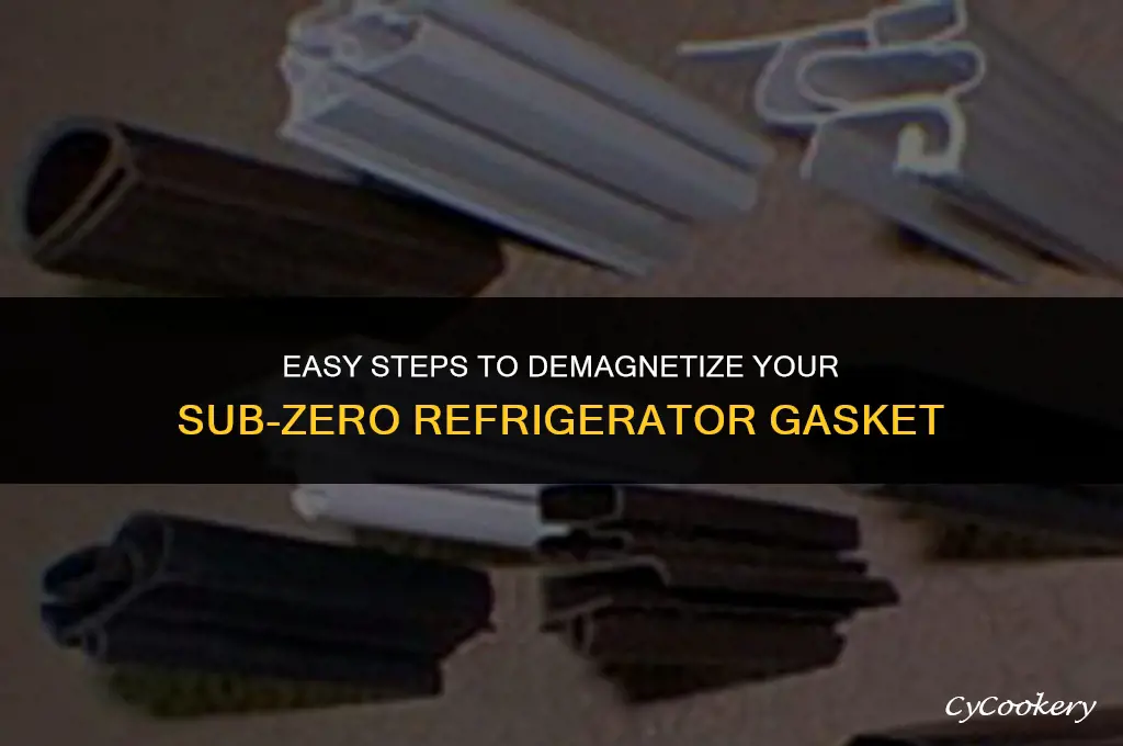 how to demagnatize door gasket on sub-zero refrigerator