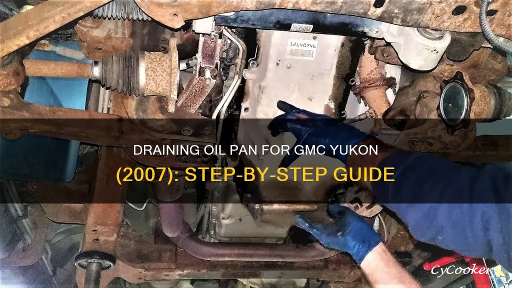 how to drain oil pan for 2007 gmc yukon