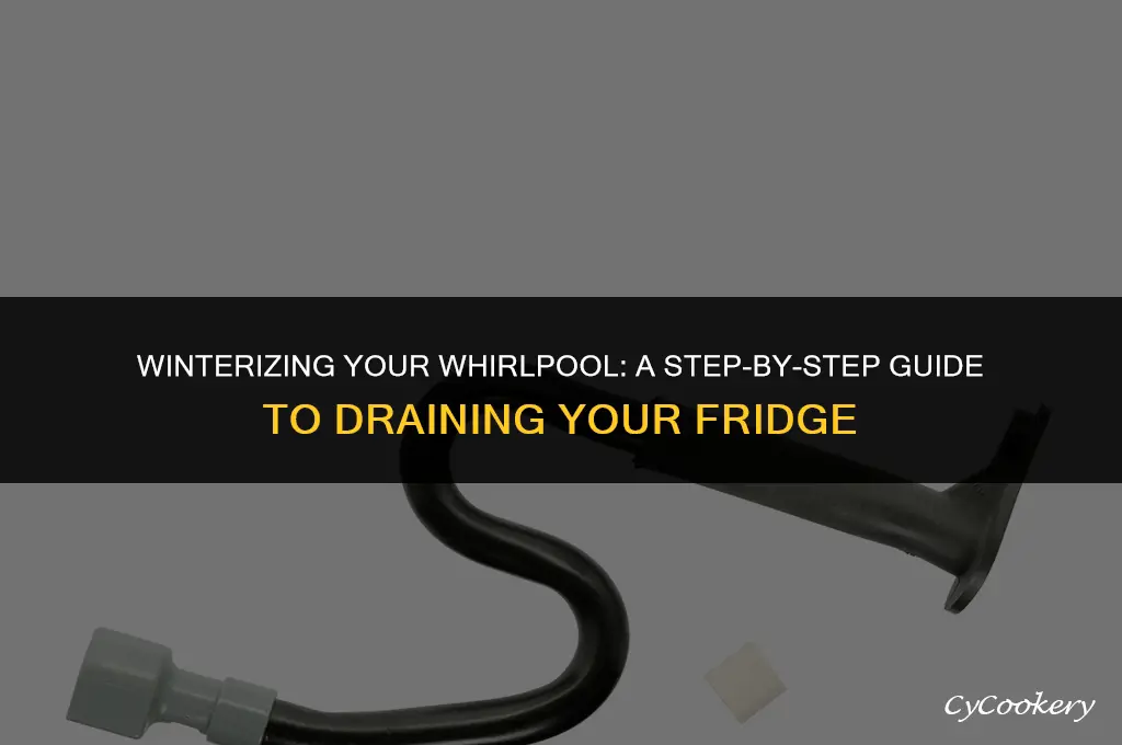 how to drain the whirlpool refrigerator for winter